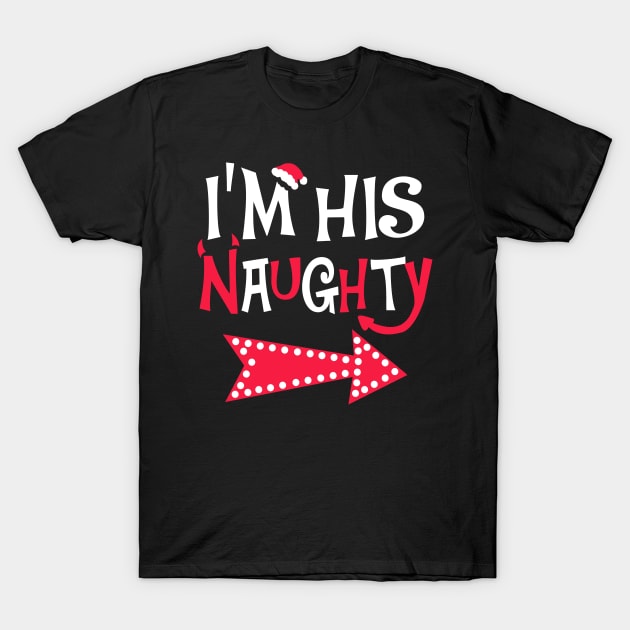 I'm His Naughty Christmas Couple Shirts T-Shirt by KsuAnn